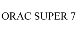 ORAC SUPER 7 trademark