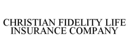 CHRISTIAN FIDELITY LIFE INSURANCE COMPANY trademark
