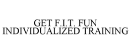 GET F.I.T. FUN INDIVIDUALIZED TRAINING trademark