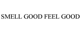 SMELL GOOD FEEL GOOD trademark