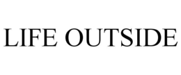 LIFE OUTSIDE trademark