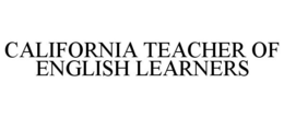 CALIFORNIA TEACHER OF ENGLISH LEARNERS trademark
