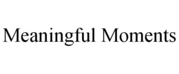 MEANINGFUL MOMENTS trademark