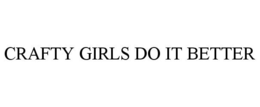 CRAFTY GIRLS DO IT BETTER trademark