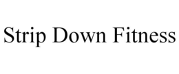 STRIP DOWN FITNESS trademark
