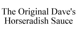 THE ORIGINAL DAVE'S HORSERADISH SAUCE trademark