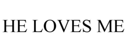 HE LOVES ME trademark
