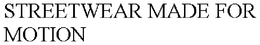 STREETWEAR MADE FOR MOTION trademark