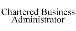 CHARTERED BUSINESS ADMINISTRATOR trademark