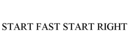 START FAST START RIGHT trademark