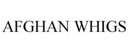 AFGHAN WHIGS trademark
