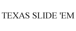 TEXAS SLIDE 'EM trademark