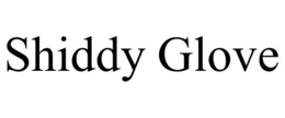 SHIDDY GLOVE trademark