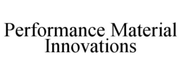 PERFORMANCE MATERIAL INNOVATIONS trademark