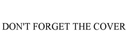 DON'T FORGET THE COVER trademark