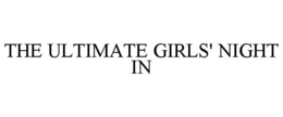 THE ULTIMATE GIRLS' NIGHT IN trademark