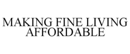 MAKING FINE LIVING AFFORDABLE trademark