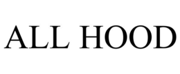 ALL HOOD trademark