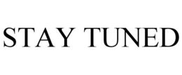 STAY TUNED trademark