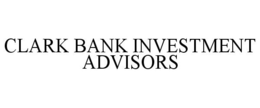 CLARK BANK INVESTMENT ADVISORS trademark