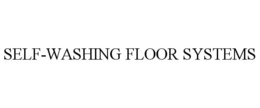 SELF-WASHING FLOOR SYSTEMS trademark