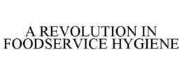 A REVOLUTION IN FOODSERVICE HYGIENE trademark