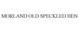 MORLAND OLD SPECKLED HEN trademark