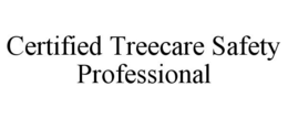CERTIFIED TREECARE SAFETY PROFESSIONAL trademark