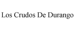 LOS CRUDOS DE DURANGO trademark