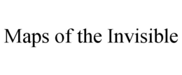 MAPS OF THE INVISIBLE trademark