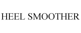HEEL SMOOTHER trademark