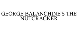 GEORGE BALANCHINE'S THE NUTCRACKER trademark
