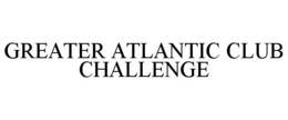GREATER ATLANTIC CLUB CHALLENGE trademark