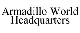 ARMADILLO WORLD HEADQUARTERS trademark
