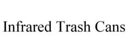 INFRARED TRASH CANS trademark
