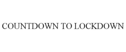 COUNTDOWN TO LOCKDOWN trademark