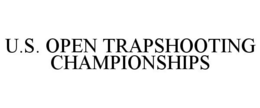 U.S. OPEN TRAPSHOOTING CHAMPIONSHIPS trademark