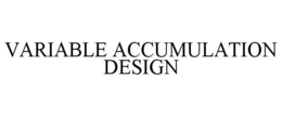 VARIABLE ACCUMULATION DESIGN trademark