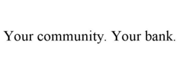 YOUR COMMUNITY. YOUR BANK. trademark