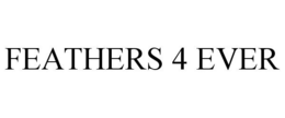 FEATHERS 4 EVER trademark