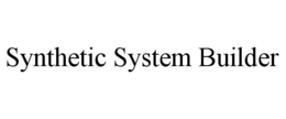 SYNTHETIC SYSTEM BUILDER trademark