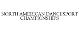 NORTH AMERICAN DANCESPORT CHAMPIONSHIPS trademark