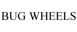 BUG WHEELS trademark