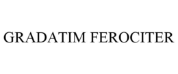 GRADATIM FEROCITER trademark