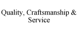 QUALITY, CRAFTSMANSHIP & SERVICE trademark