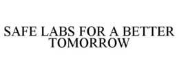 SAFE LABS FOR A BETTER TOMORROW trademark