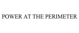 POWER AT THE PERIMETER trademark