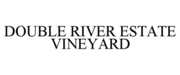 DOUBLE RIVER ESTATE VINEYARD trademark