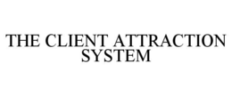 THE CLIENT ATTRACTION SYSTEM trademark