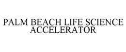 PALM BEACH LIFE SCIENCE ACCELERATOR trademark